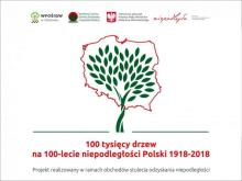 „100 tysięcy drzew na 100-lecie niepodległości”